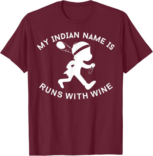 My Indian Name is Runs with Wine Funny Wino Lover T-Shirt - T-Shirt | Maroon