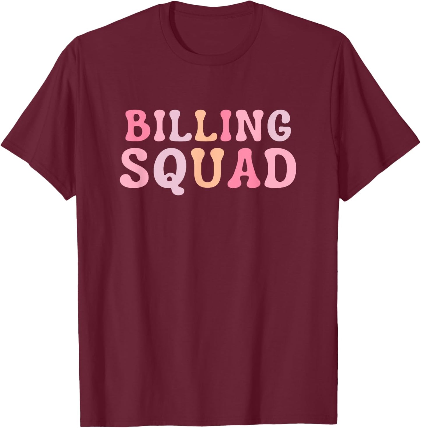 Billing Squad Medical Billing Specialist Coding Clinical T-Shirt - T-Shirt | Maroon
