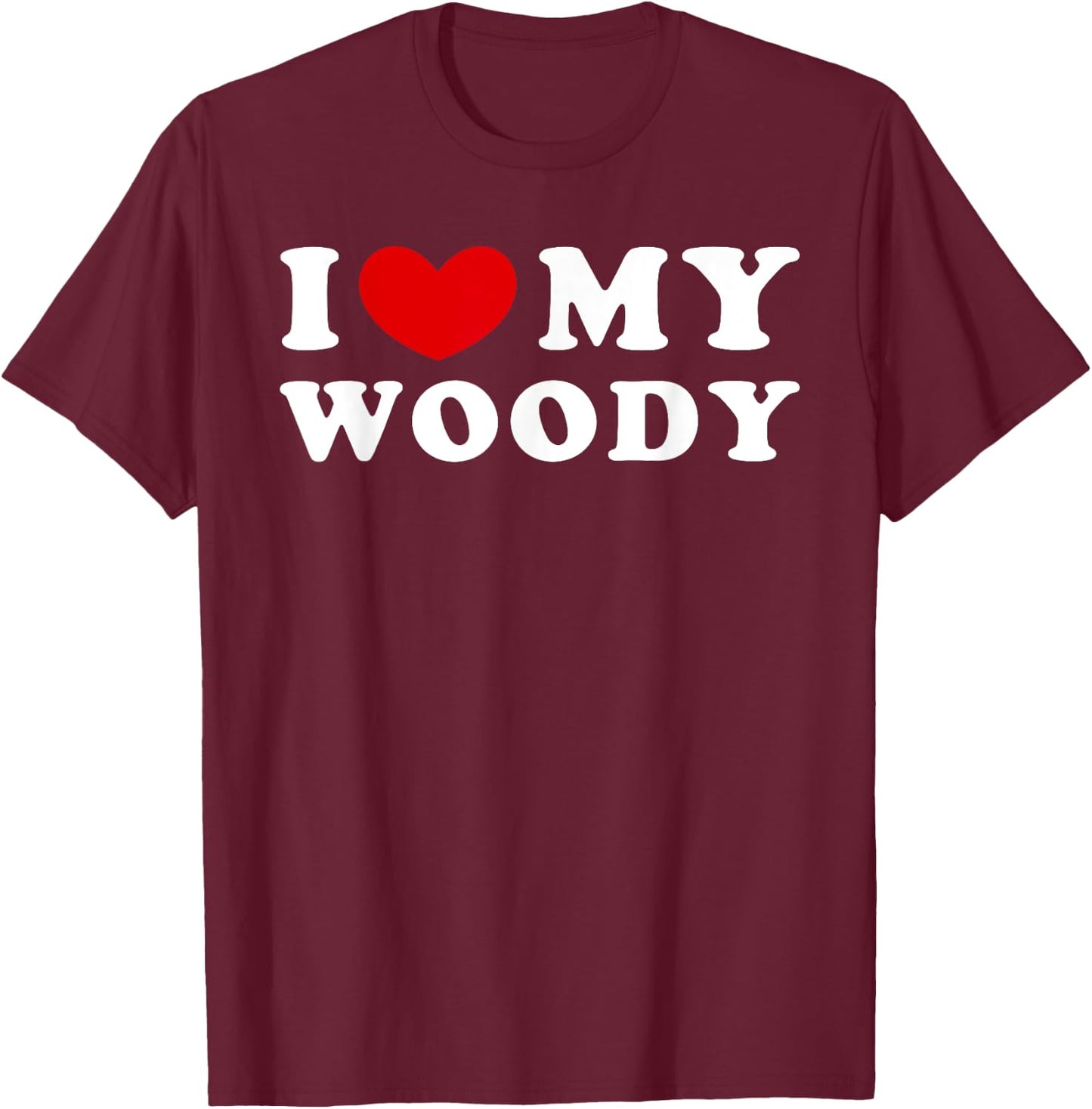 I Love My Woody, I Heart My Woody T-Shirt - T-Shirt | Maroon