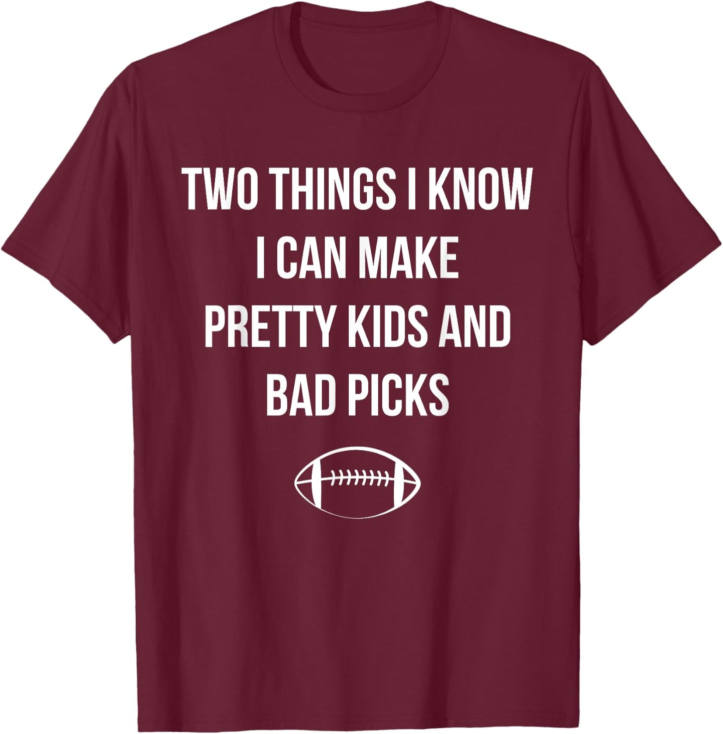 Fantasy Football Quote I Can Make Pretty Kids and Bad Picks T-Shirt - T-Shirt | Maroon