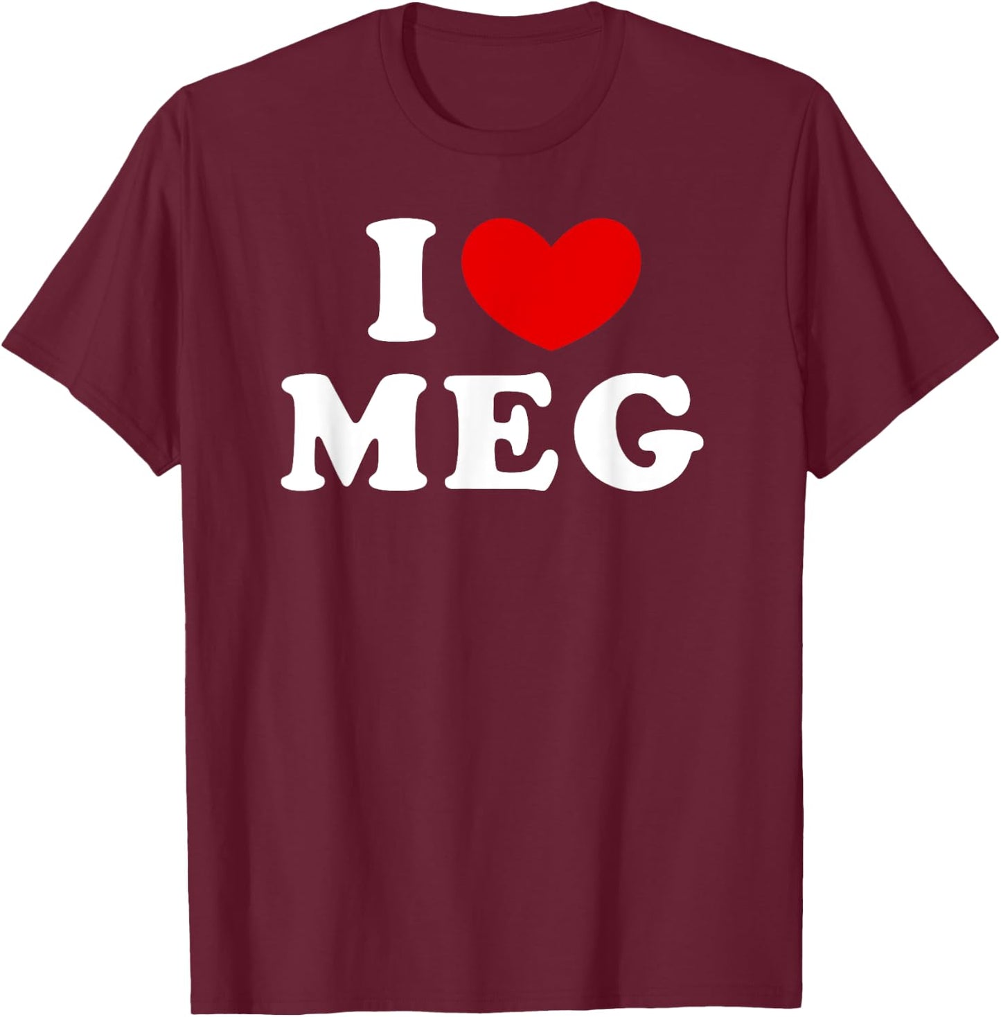 I Love Meg, I Heart Meg T-Shirt - T-Shirt | Maroon