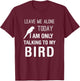 I Am Only Talking To My Bird, Parakeet Parrot Lover Present T-Shirt - T-Shirt | Maroon