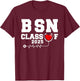 BSN Bachelor Of Nursing Graduation Class Of 2025 Grad T-Shirt - T-Shirt | Maroon