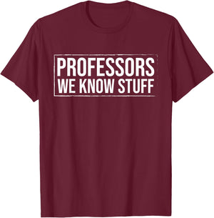 Professors we know Stuff Professor T-Shirt - T-Shirt | Maroon