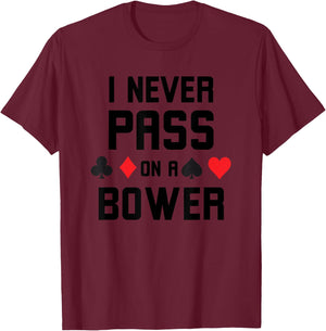 I never pass on a bower Funny Euchre player humor T-Shirt - T-Shirt | Maroon