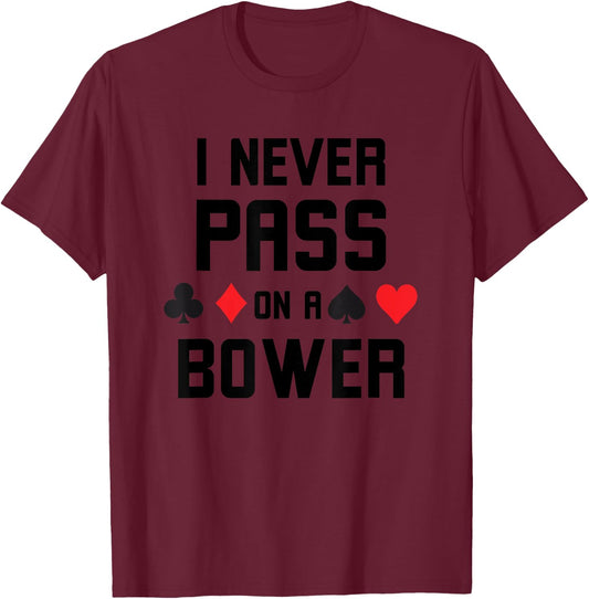 I never pass on a bower Funny Euchre player humor T-Shirt - T-Shirt | Maroon