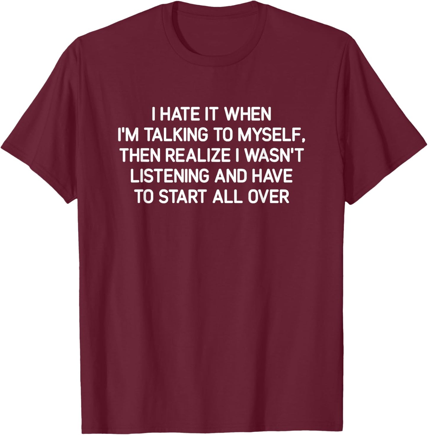 Hate It When I'm Talking To Myself, Funny, Jokes, Sarcastic T-Shirt - T-Shirt | Maroon