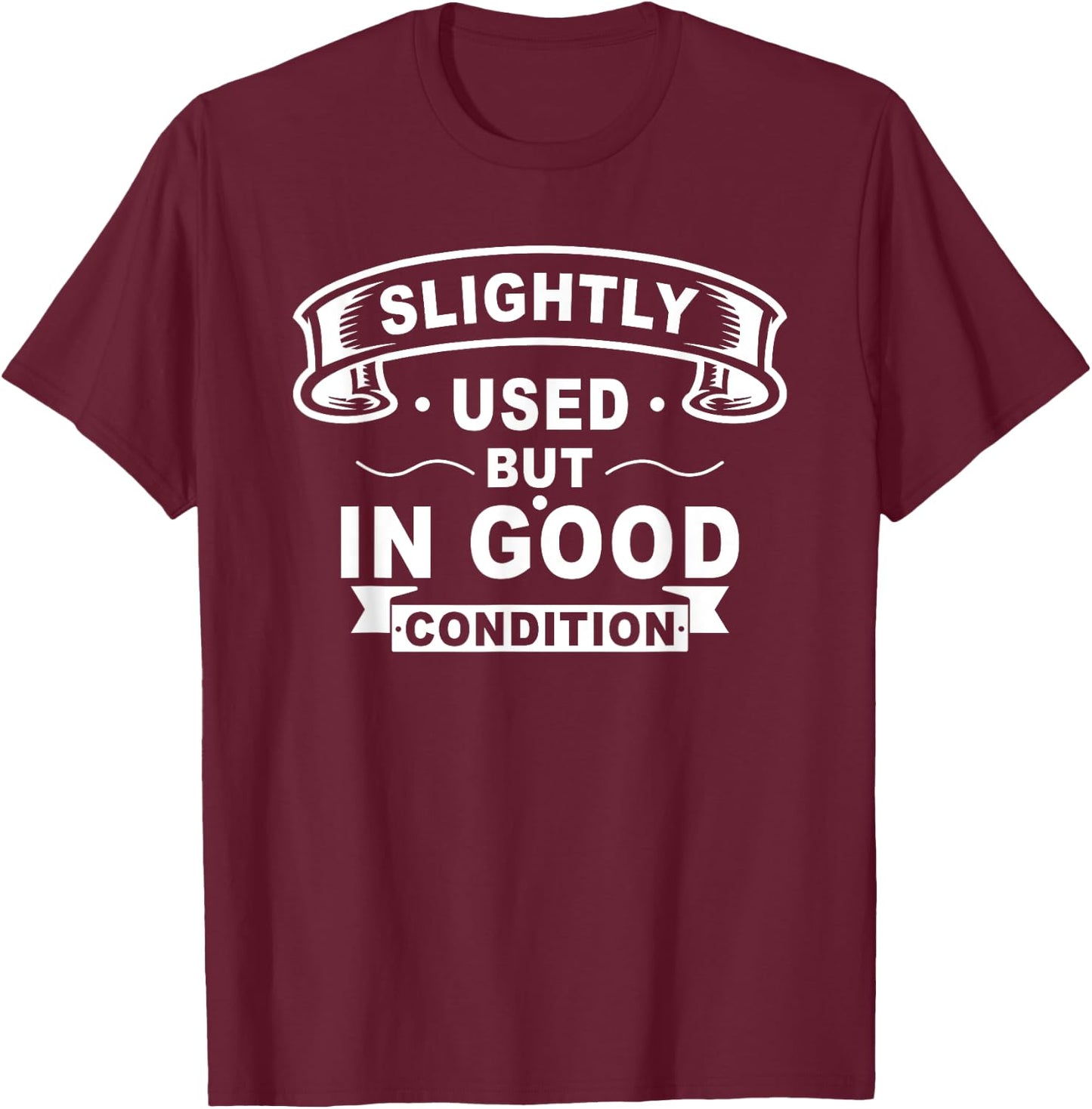 Slightly Used But in Good Condition T-Shirt - T-Shirt | Maroon