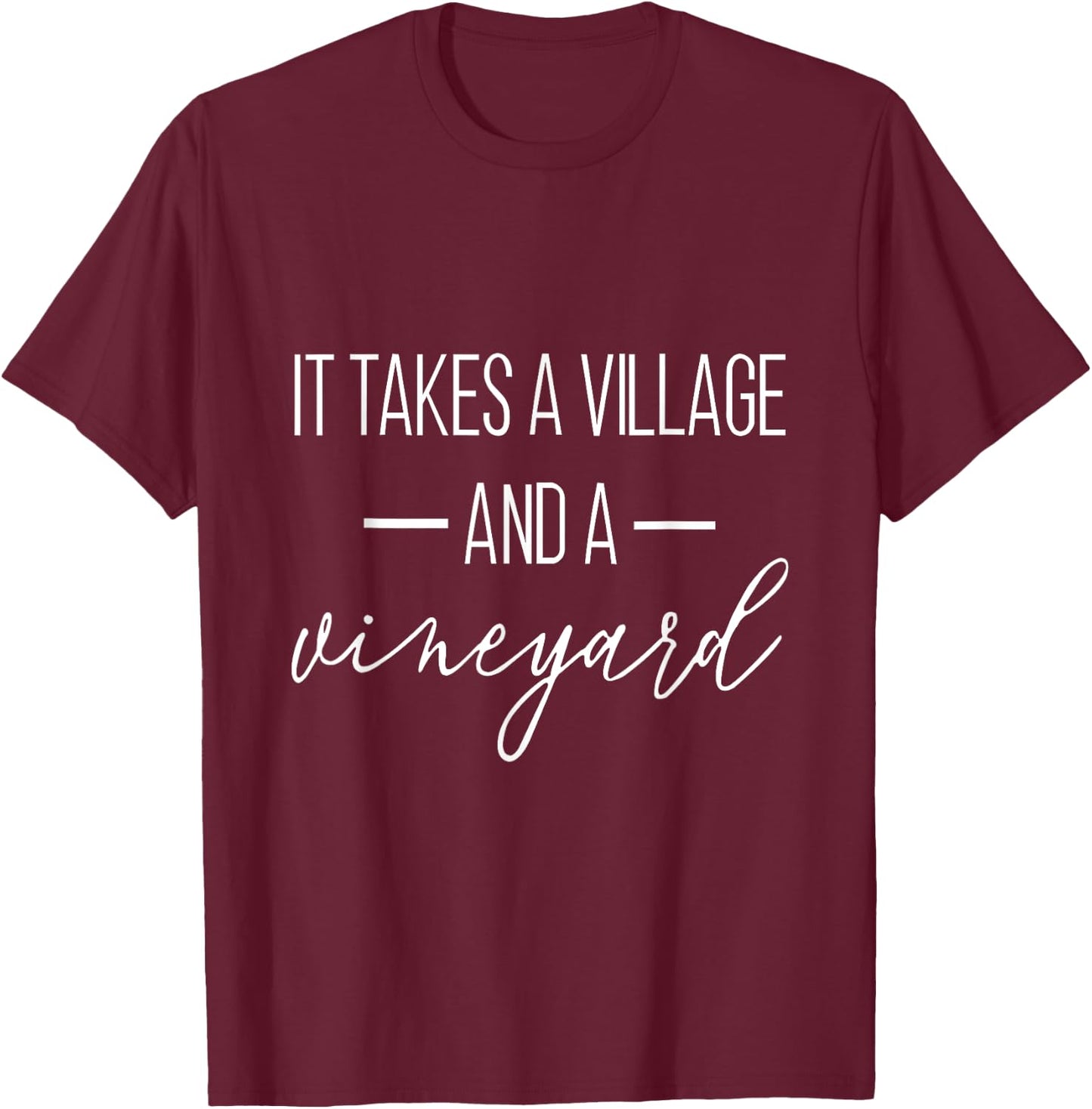 It Takes A Village And A Vineyard Funny Saying T-Shirt - T-Shirt | Maroon