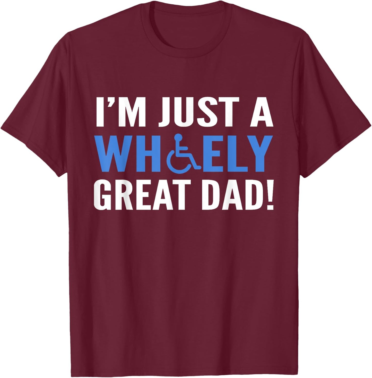Wheely Great Dad Proud Wheelchair Handicapped Fathers Day T-Shirt - T-Shirt | Maroon