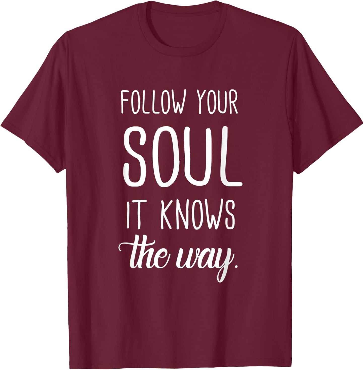 Follow Your Soul It Knows The Way T-Shirt - T-Shirt | Maroon