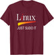 Linux lover Just Sudo It Funny slogan Humor Tux T-Shirt - T-Shirt | Maroon