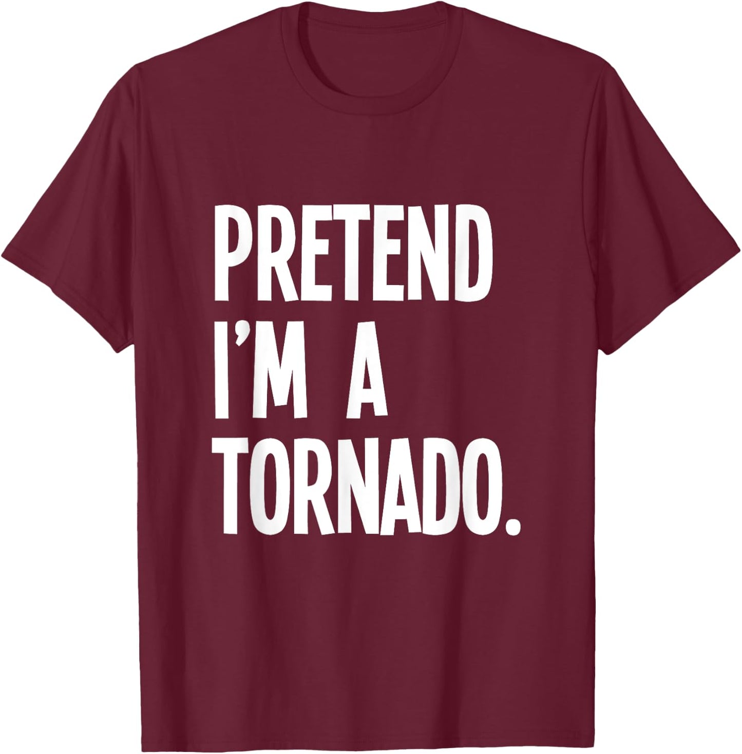 Pretend I'm A Tornado Funny Halloween Party Costume T-Shirt - T-Shirt | Maroon