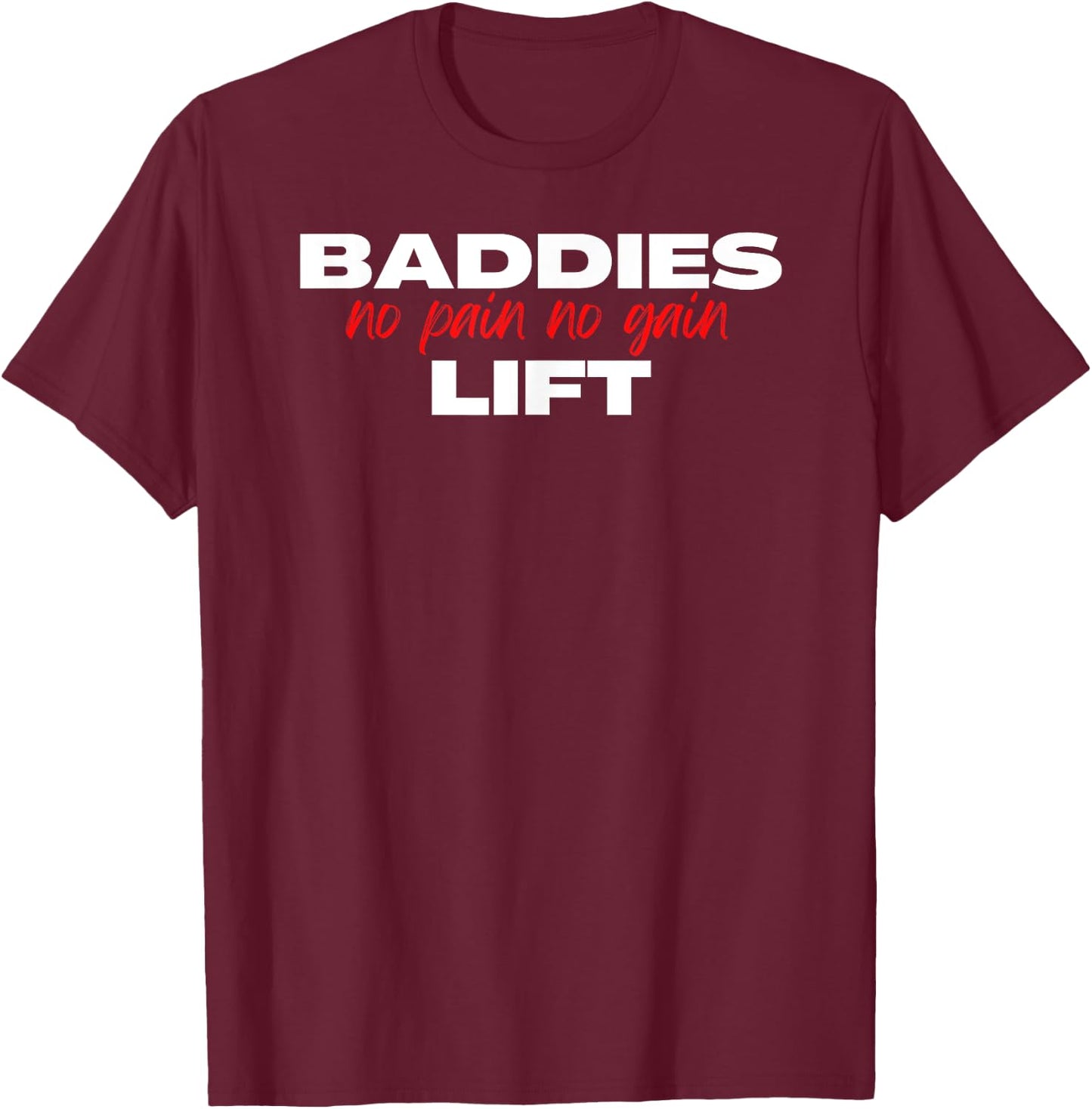 Baddies Lift No Pain No Gain - Fitness, Weightlifting, Gym T-Shirt - T-Shirt | Maroon