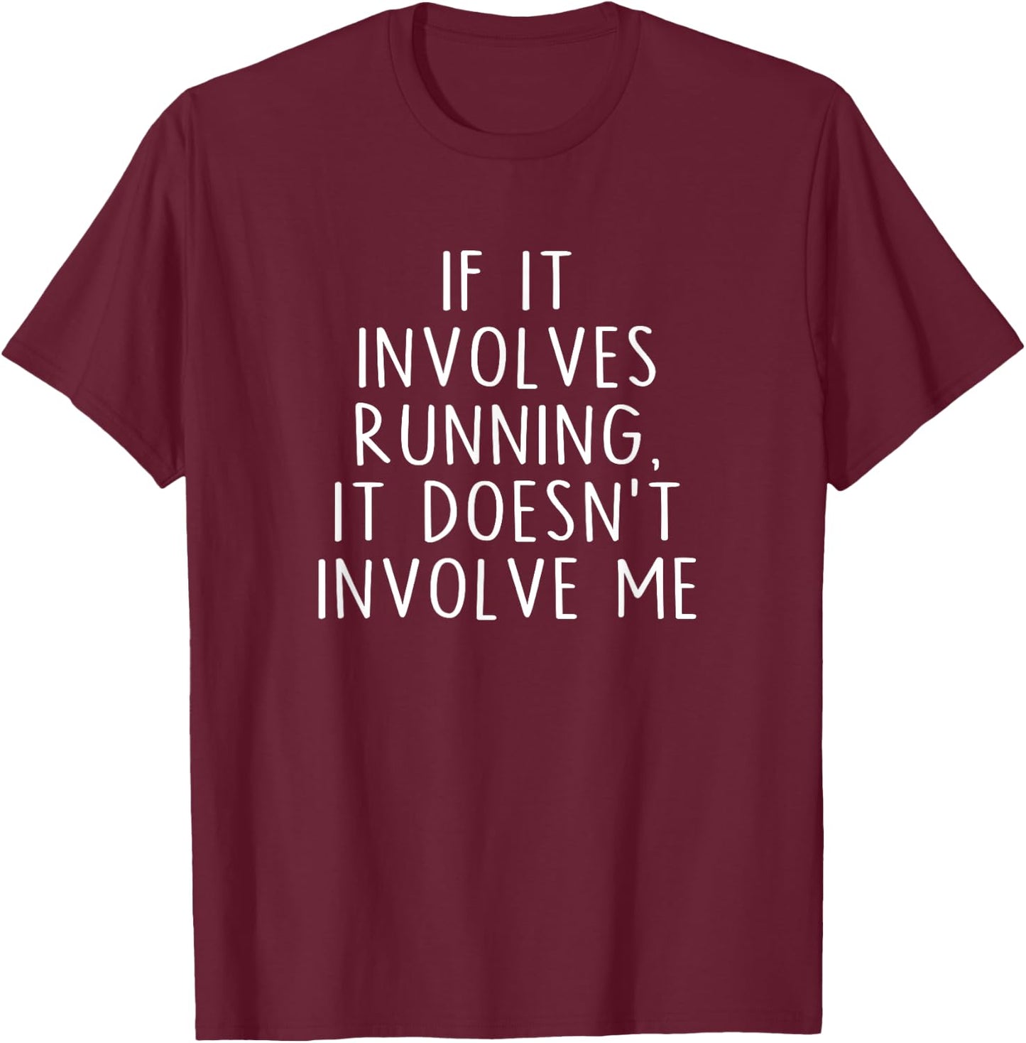 If It Involves Running, It Doesn't Involve Me Funny Saying T-Shirt - T-Shirt | Maroon