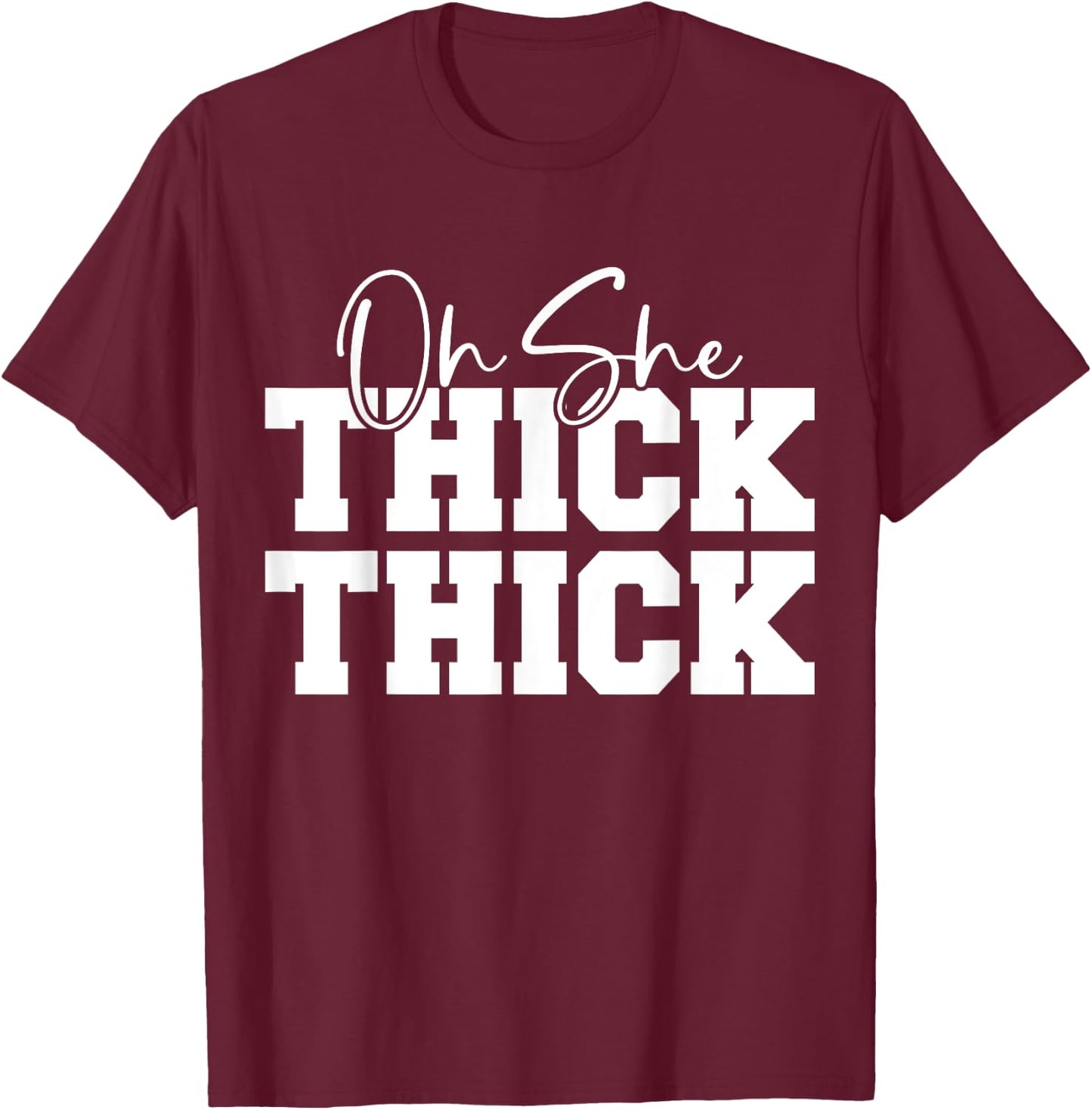 Oh She Thick-Thick Funny Girls Women T-Shirt - T-Shirt | Maroon