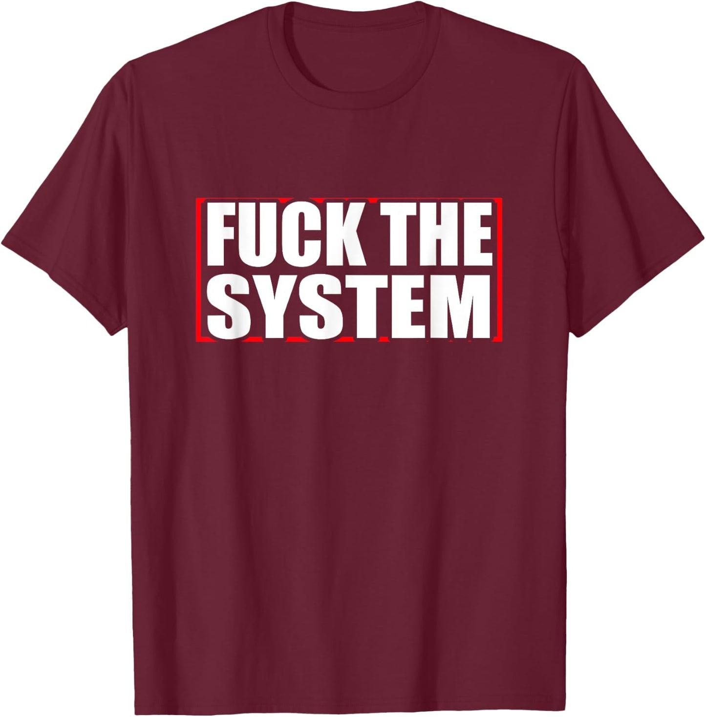 Fuck the system saying, against rules, Anti T-Shirt - T-Shirt | Maroon