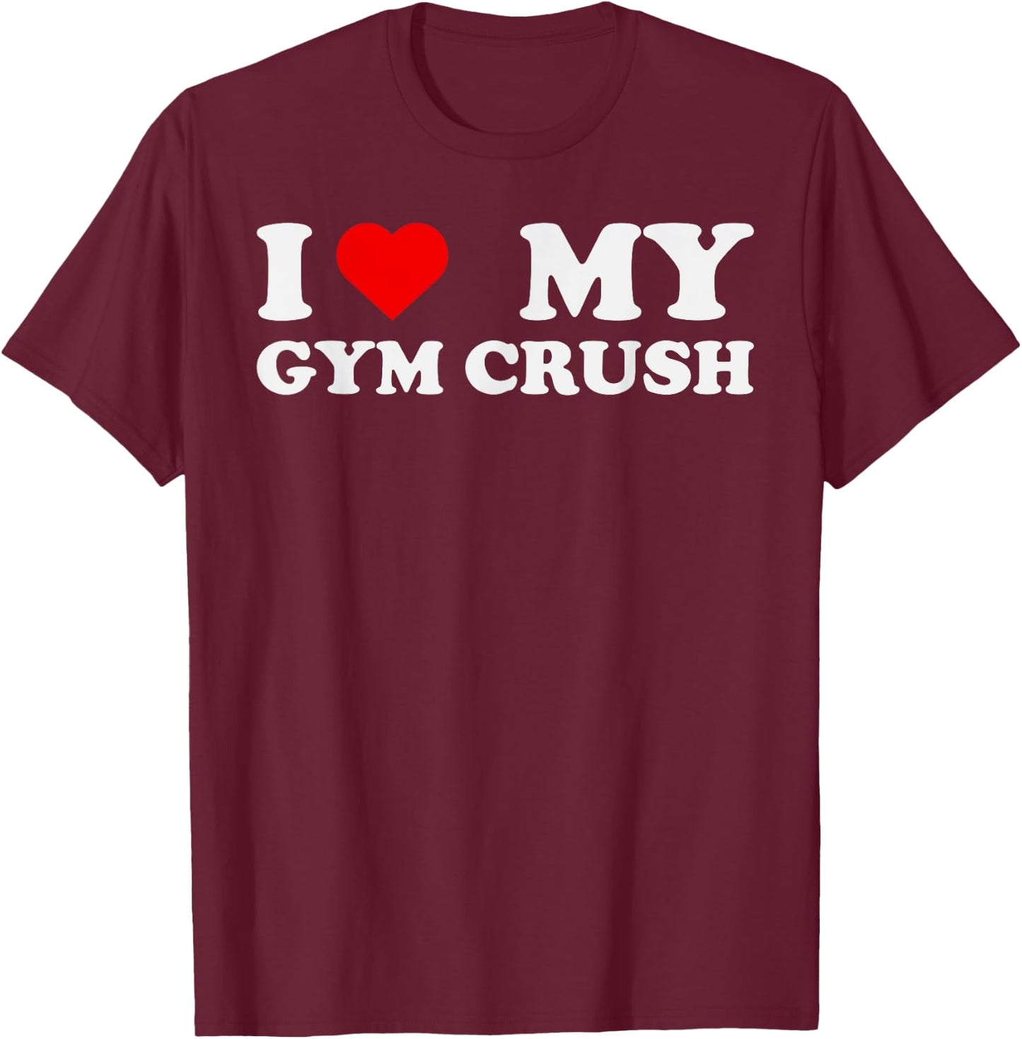 I Love Heart My Gym Crush - Funny Gym Rat Adults Humor Jokes T-Shirt - T-Shirt | Maroon