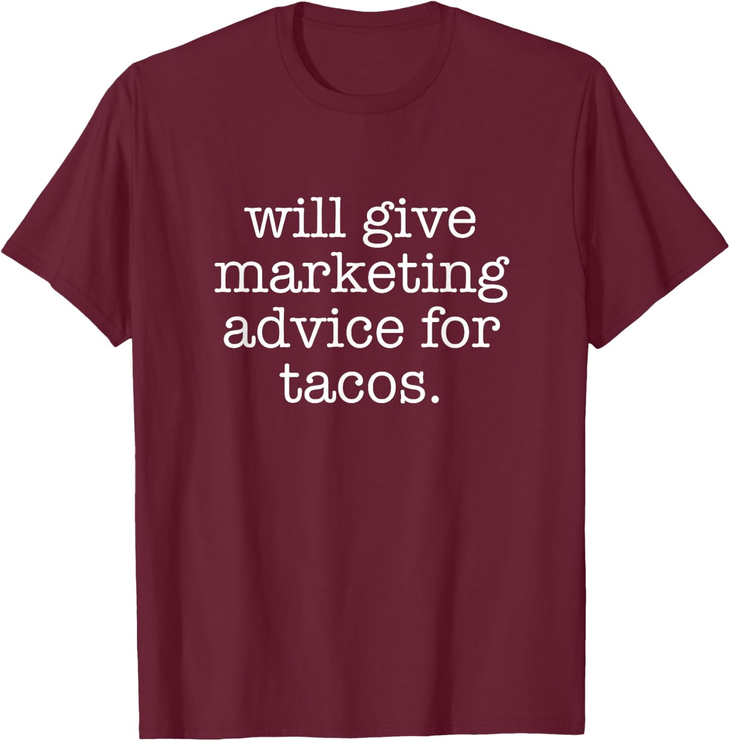 Will Give Marketing Advice For Tacos Marketer Business T-Shirt - T-Shirt | Maroon