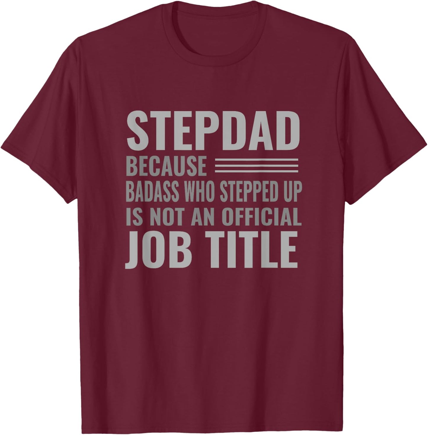 Funny Step Dad Joke Shirt "Badass Who Stepped Up" Gift T-Shirt - T-Shirt | Maroon