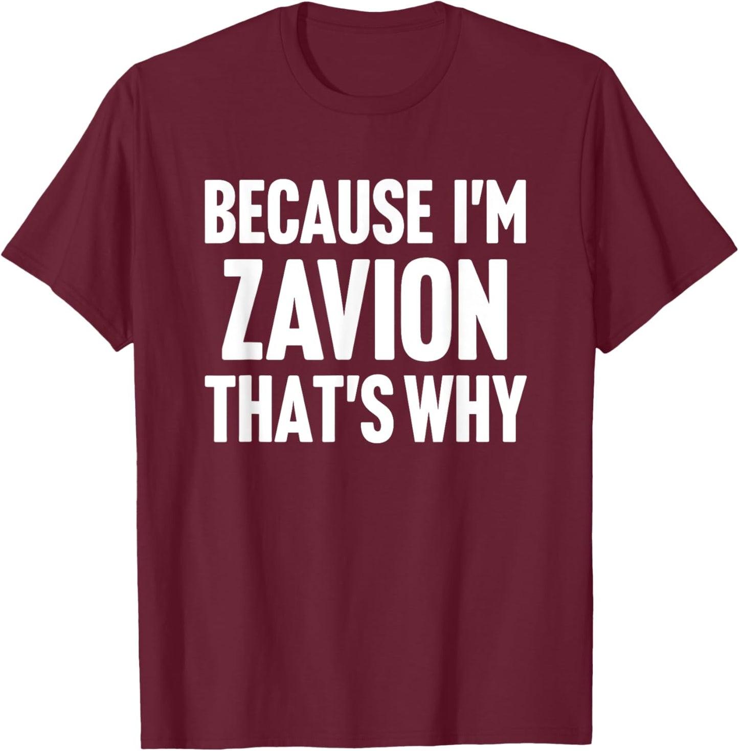 Because I'm Zavion That's Why Am Personalized Name T-Shirt - T-Shirt | Maroon