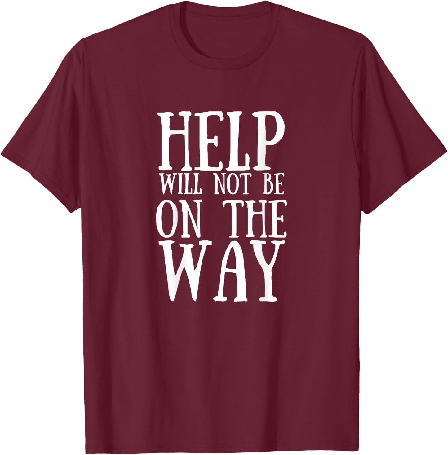 Help Will Not Be On The Way Running Barkley Marathon Funny T-Shirt - T-Shirt | Maroon