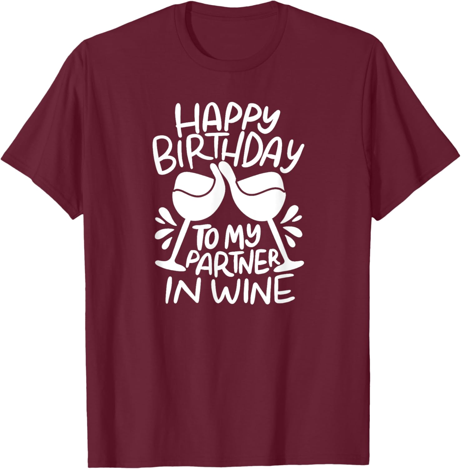 Happy Birthday To My Partner In Wine - Funny Birthday T-Shirt - T-Shirt | Maroon