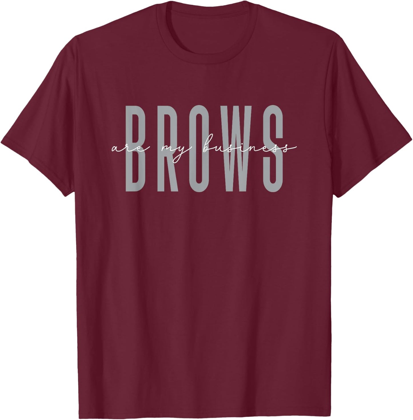 Brows Are My Business Brow Artist Eyebrow T-Shirt - T-Shirt | Maroon