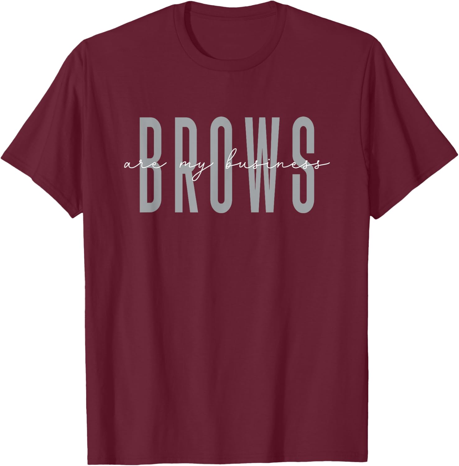Brows Are My Business Brow Artist Eyebrow T-Shirt - T-Shirt | Maroon