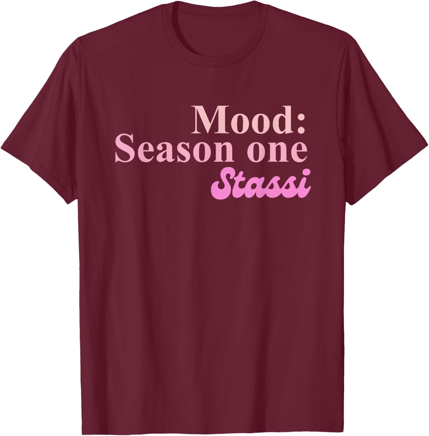 Mood: Season One Stassi Funny Apparel T-Shirt - T-Shirt | Maroon