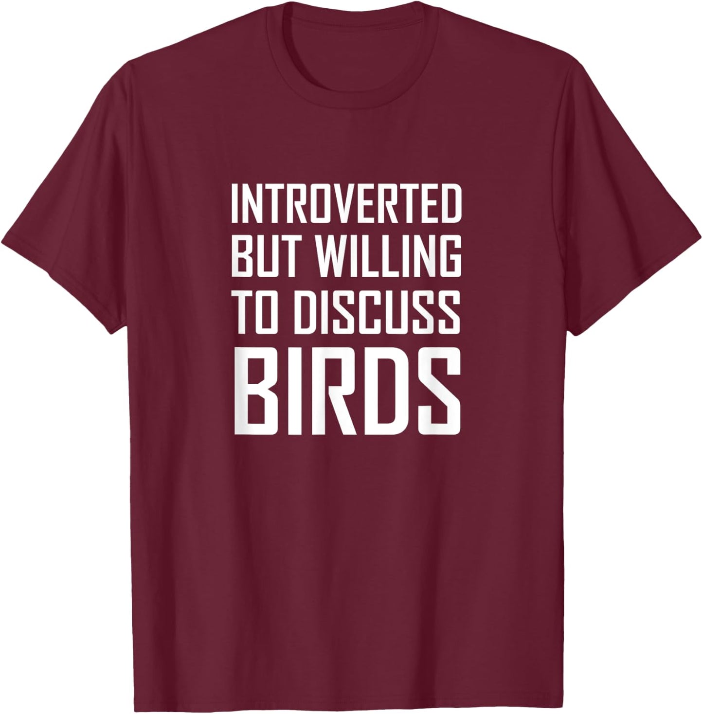 Introverted But Willing To Discuss Birds T-Shirt - T-Shirt | Maroon