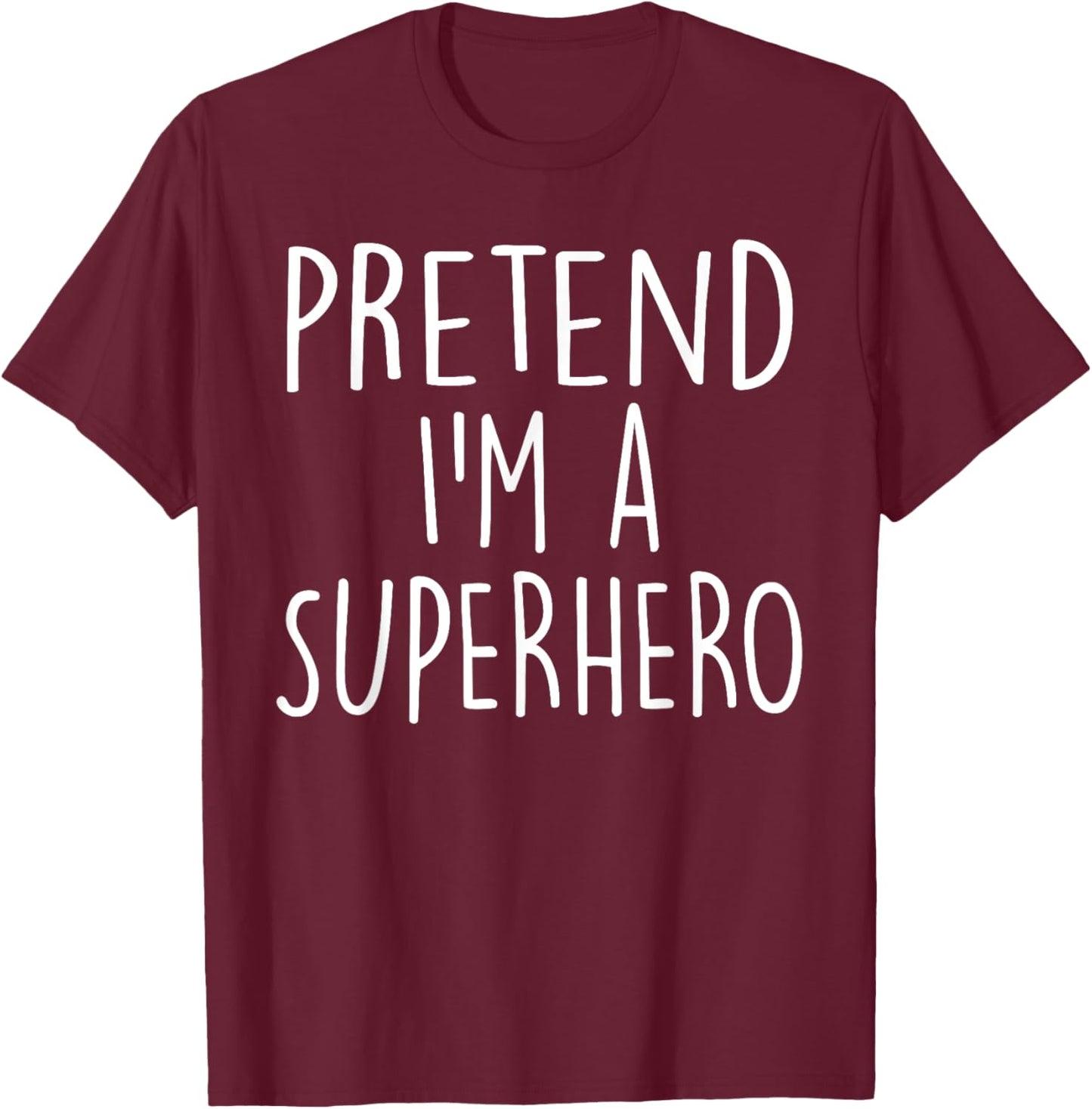Pretend I'm A Superhero Costume Party Funny Halloween T-Shirt - T-Shirt | Maroon