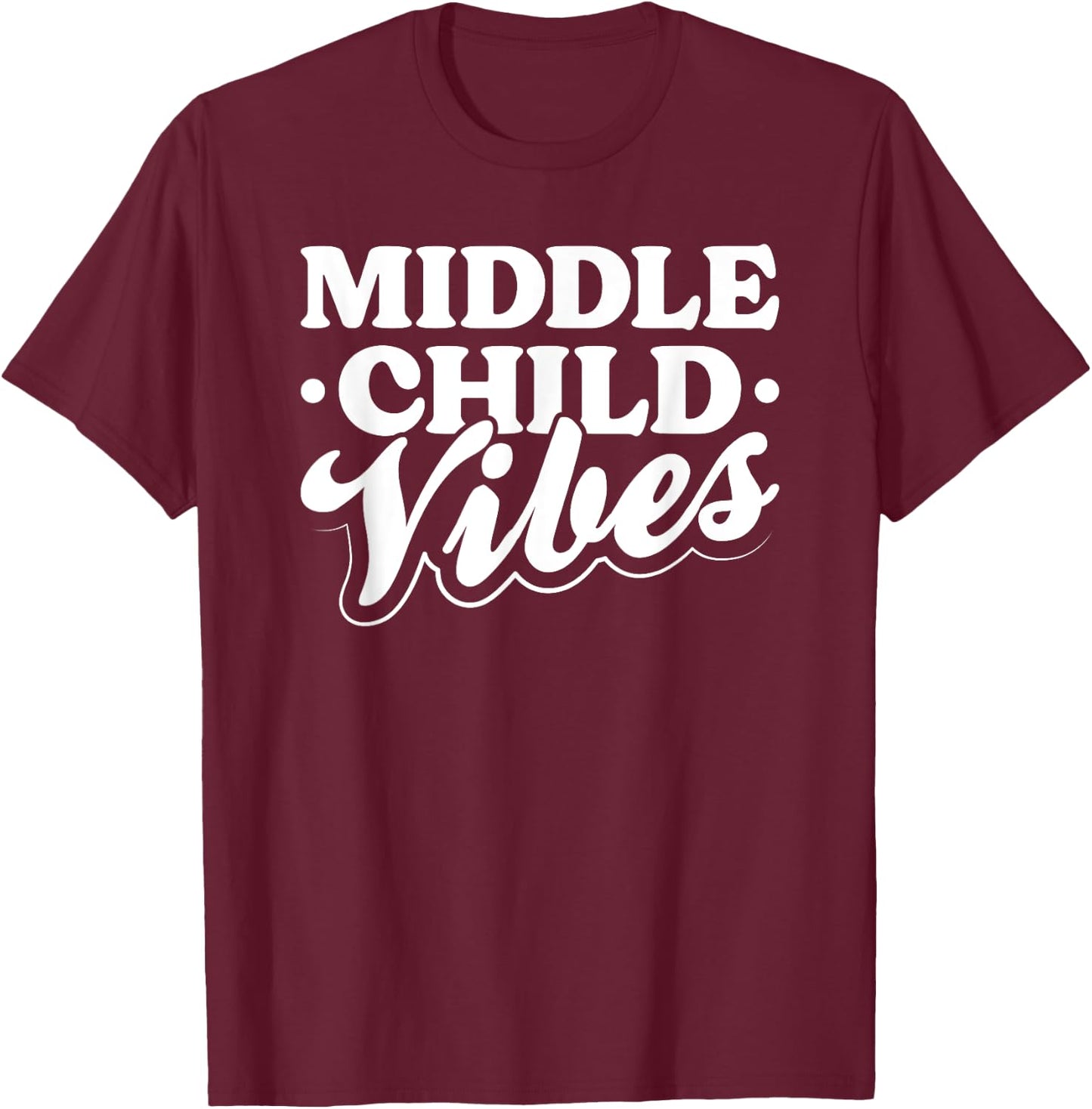 Middle Child Vibes Funny Sibling Quote T-Shirt - T-Shirt | Maroon