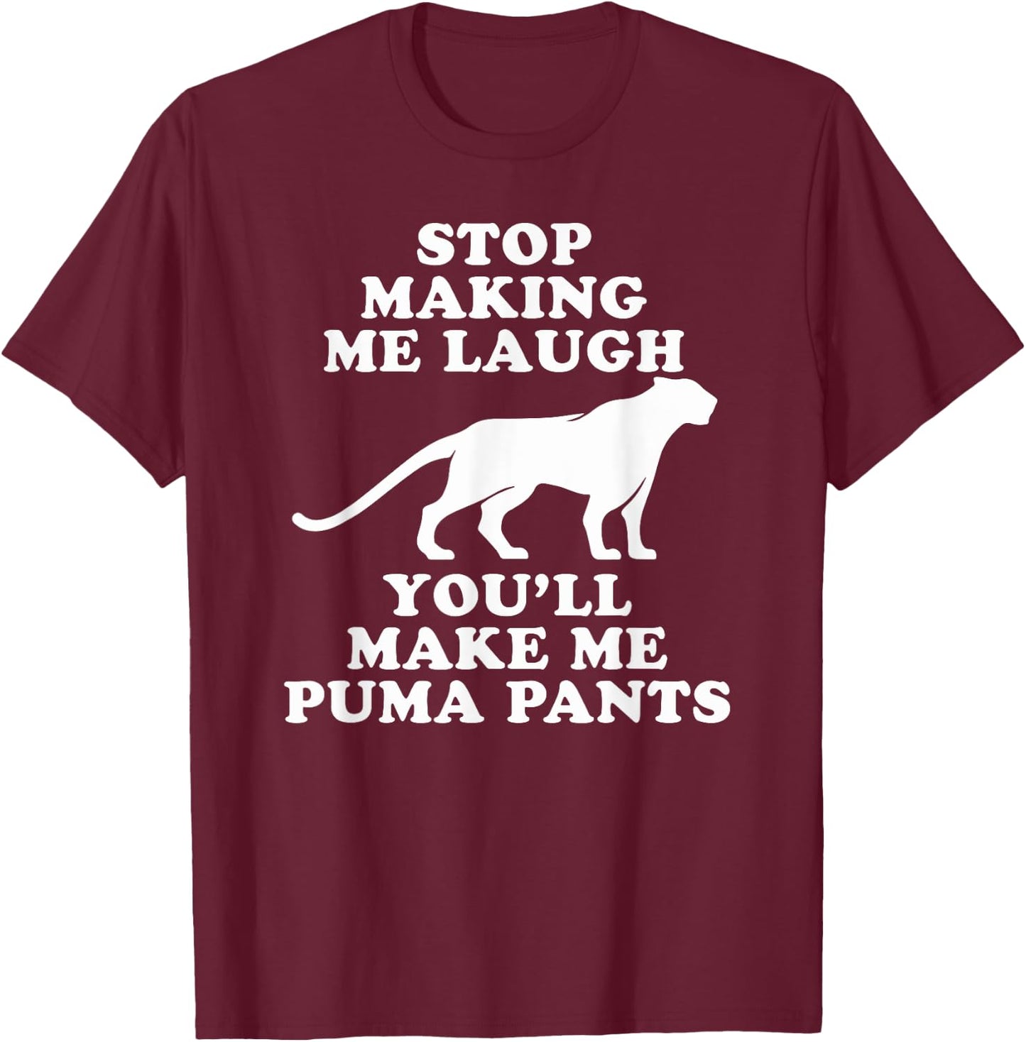 Stop making me laugh you'll make me Puma pants | Funny Gift T-Shirt - T-Shirt | Maroon