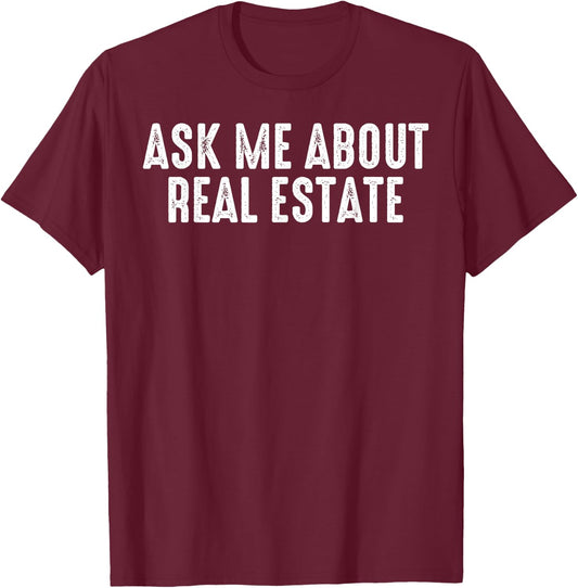 Ask Me About Real Estate Realtor Real Estate Agent Investor T-Shirt - T-Shirt | Maroon