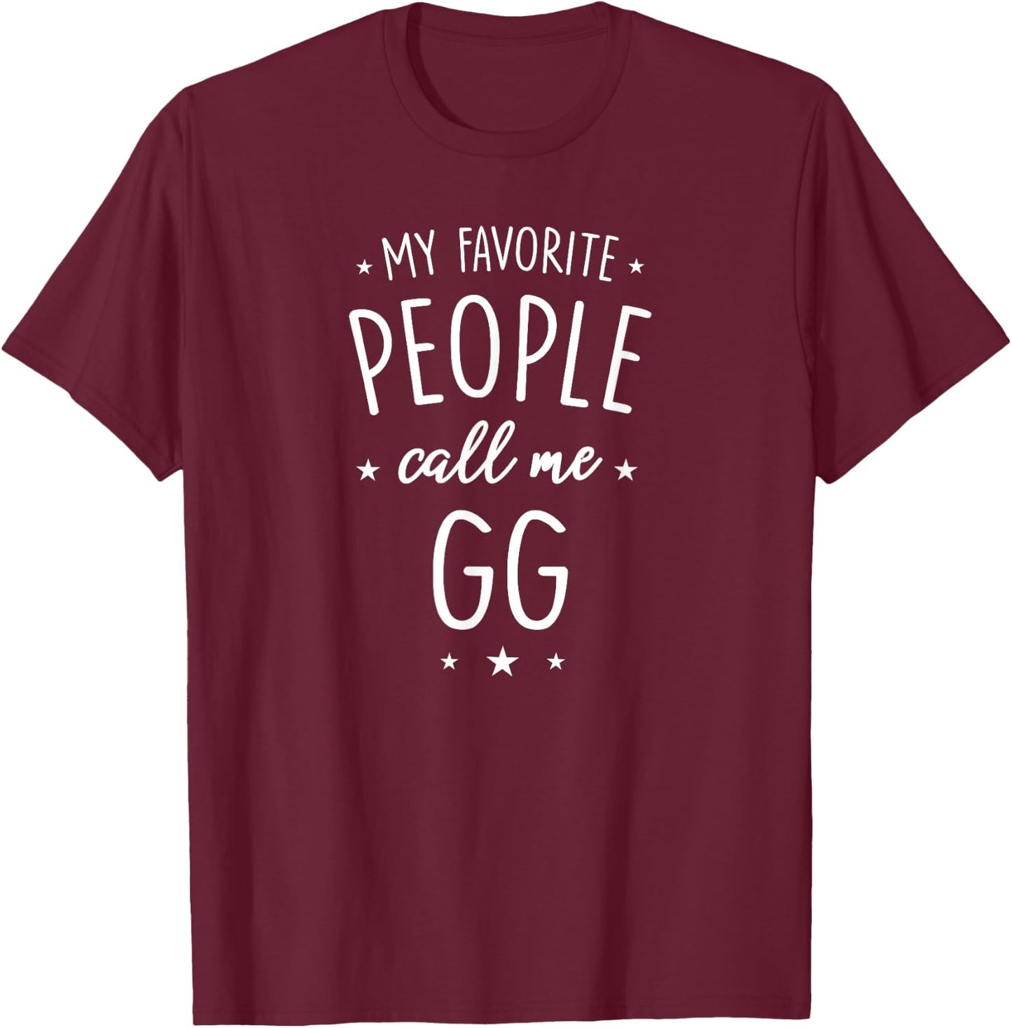 GG Shirt Gift: My Favorite People Call Me GG T-Shirt - T-Shirt | Maroon