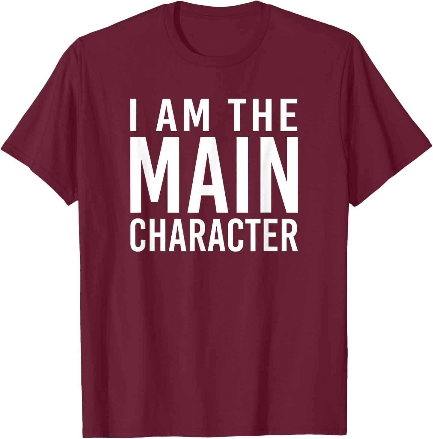i am the main character Funny Sarcastic T-Shirt - T-Shirt | Maroon