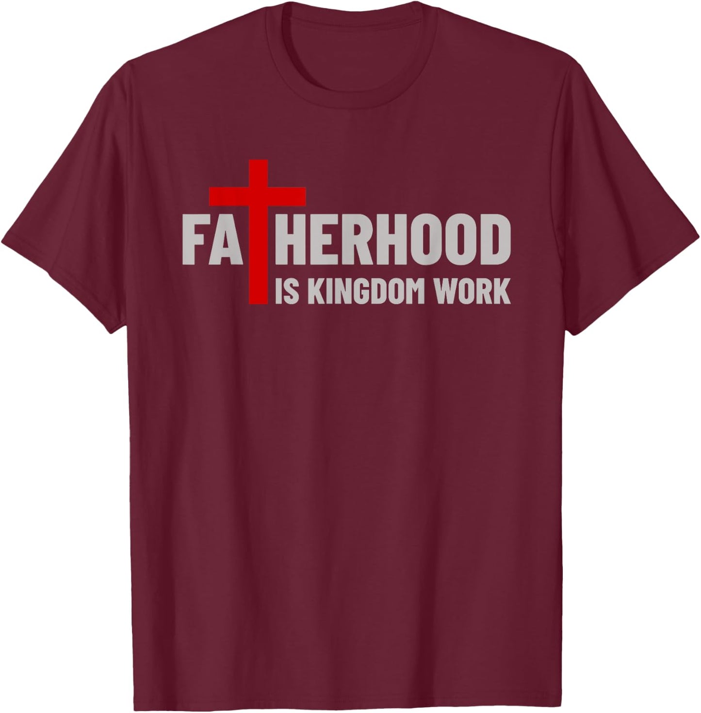 Blessed Dad Fatherhood Is Kingdom Work Faith Christian Dad T-Shirt - T-Shirt | Maroon