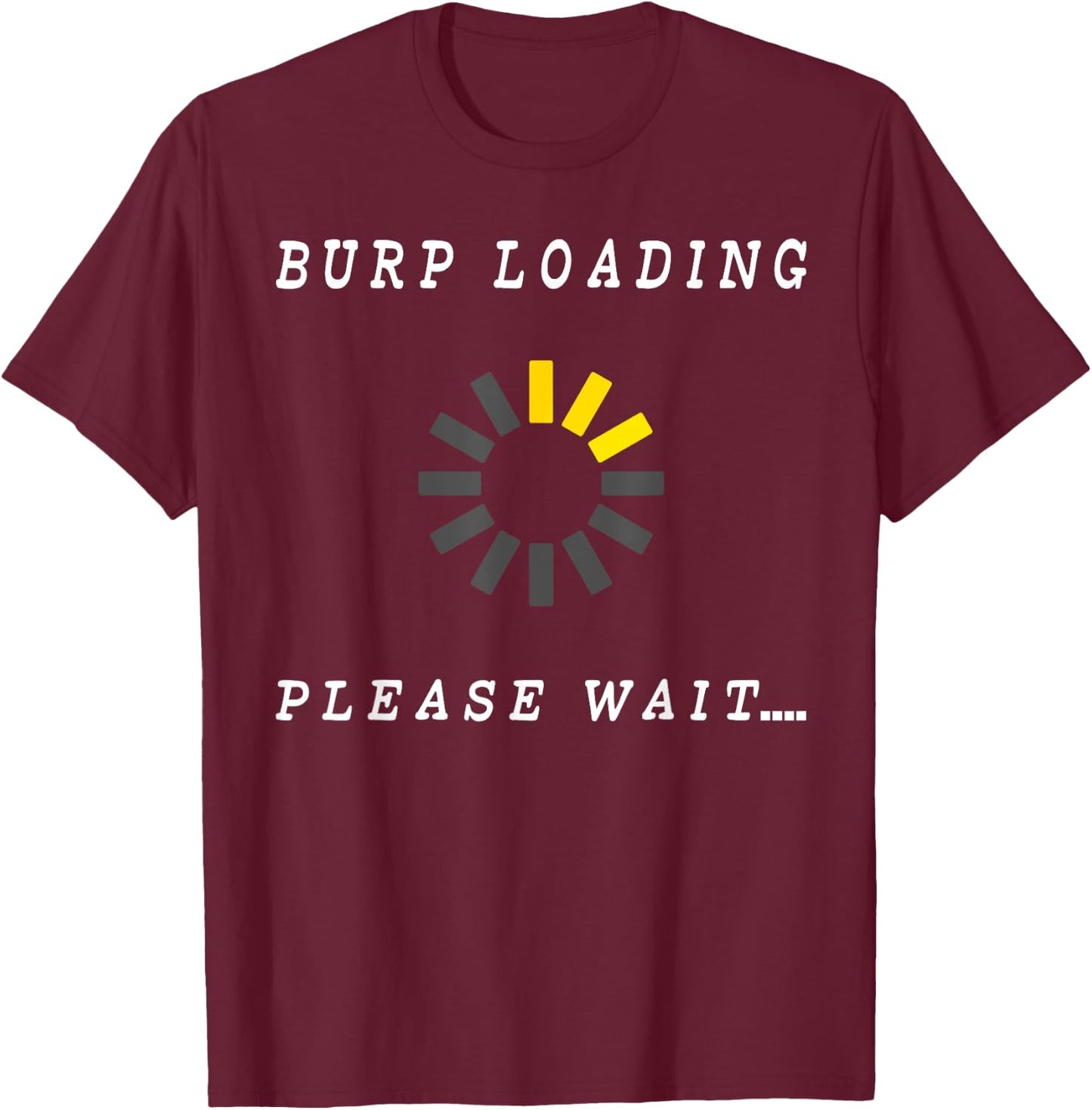 Burp Loading Please Wait Funny Bodily Functions T-Shirt - T-Shirt | Maroon