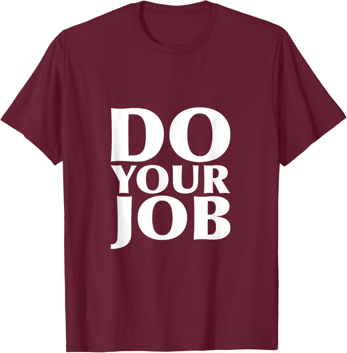 Do Your Job Shirt T-Shirt - T-Shirt | Maroon