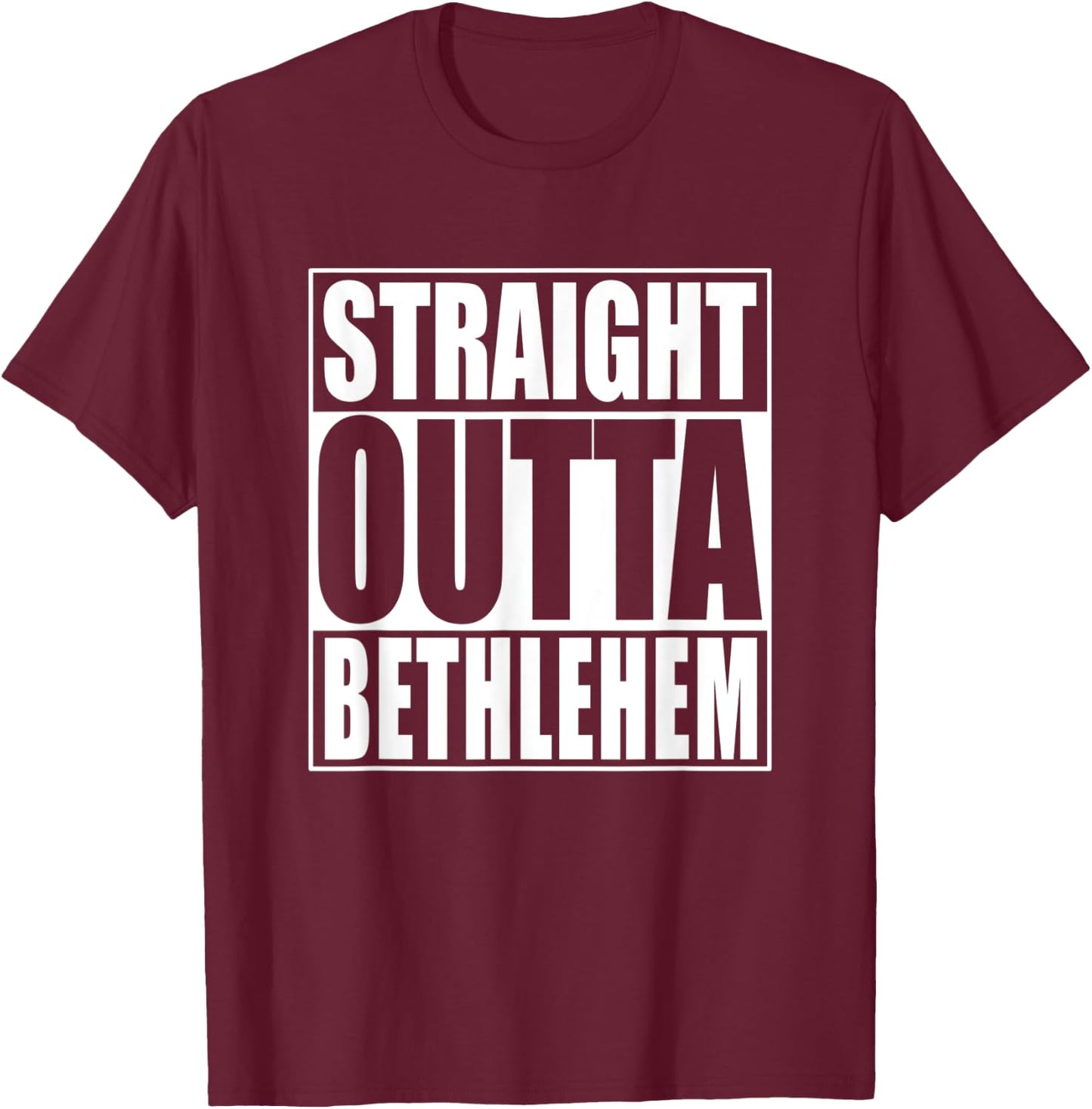 Straight Outta Bethlehem T-Shirt - T-Shirt | Maroon
