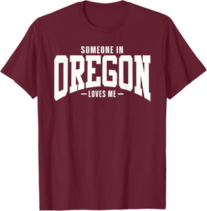 Someone In Oregon Loves Me T-Shirt - T-Shirt | Maroon