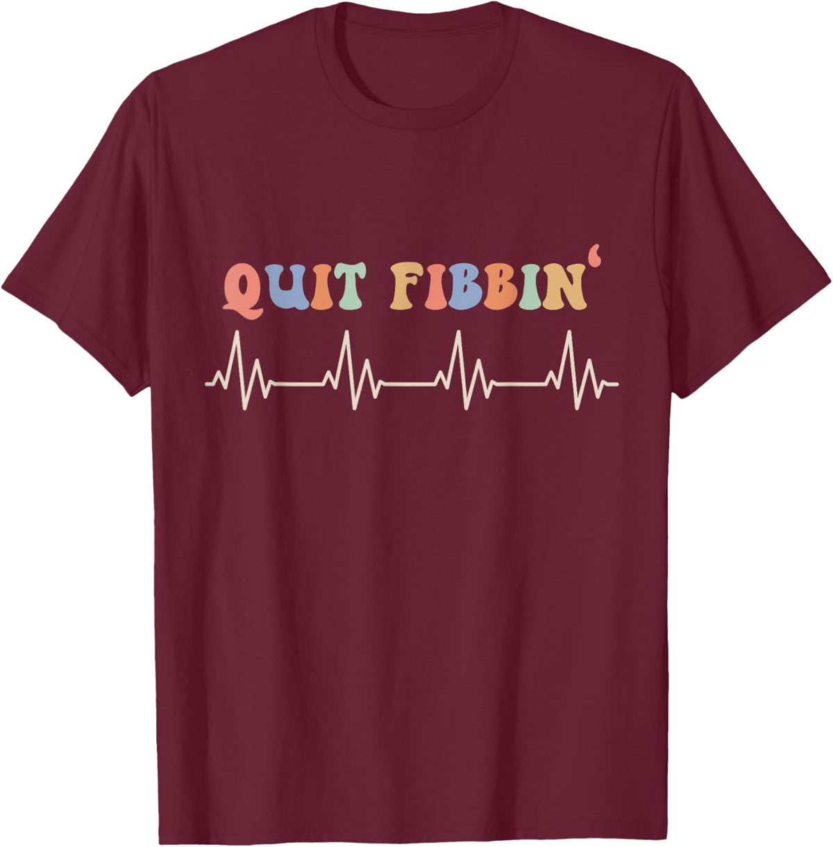 Atrial Fibrillation, Cardiology, Heart Rythm, Quit Fibbin T-Shirt - T-Shirt | Maroon