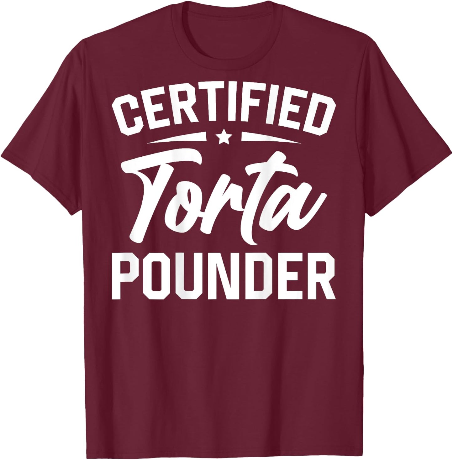 Certified Torta Pounder (On Back) T-Shirt - T-Shirt | Maroon