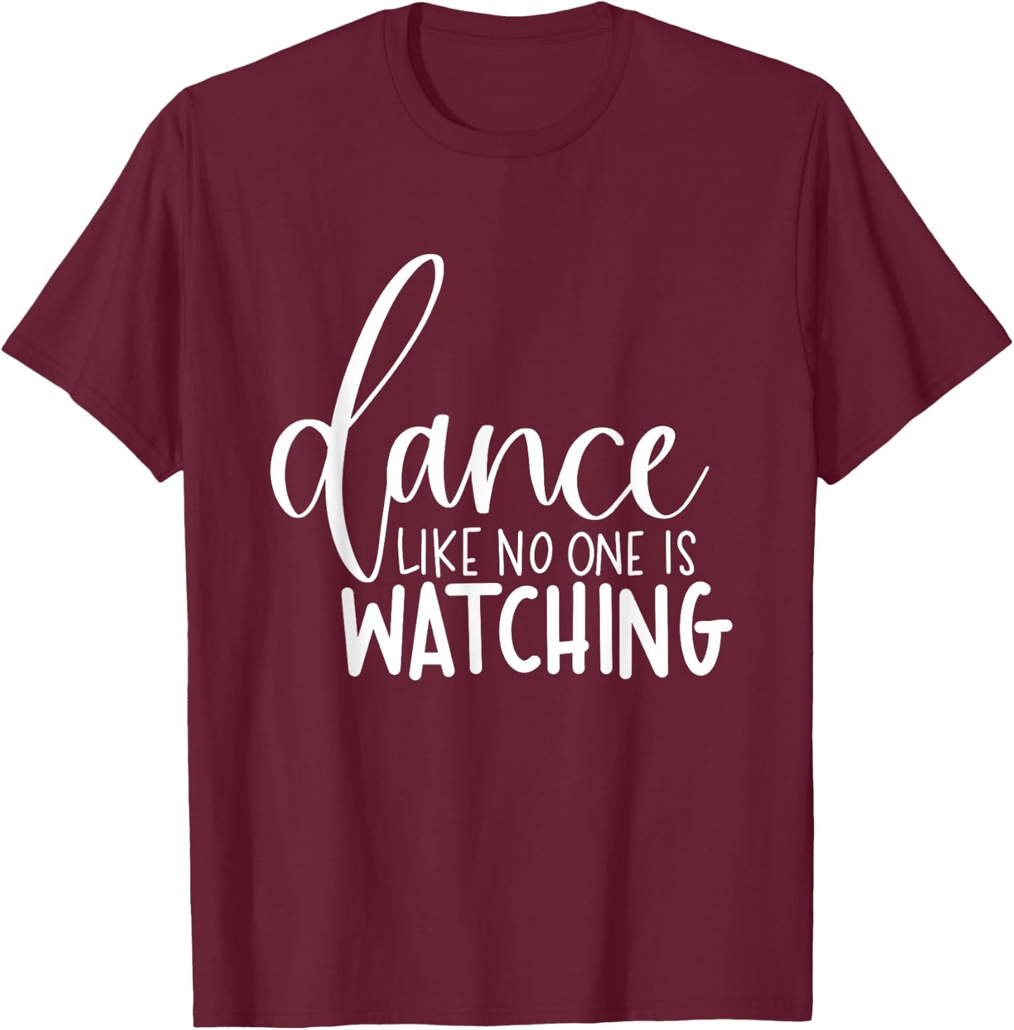Dance Like No One Is Watching Inspirational Motivational T-Shirt - T-Shirt | Maroon