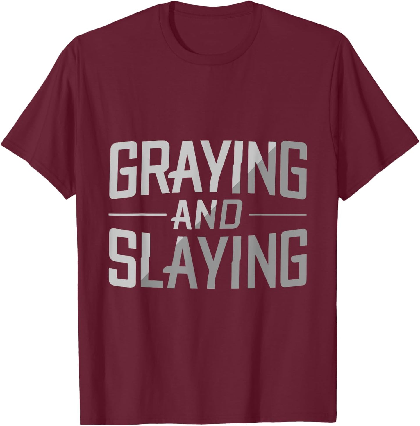 Greyin And Slayin Funny Graying And Slaying Workout & Gym T-Shirt - T-Shirt | Maroon
