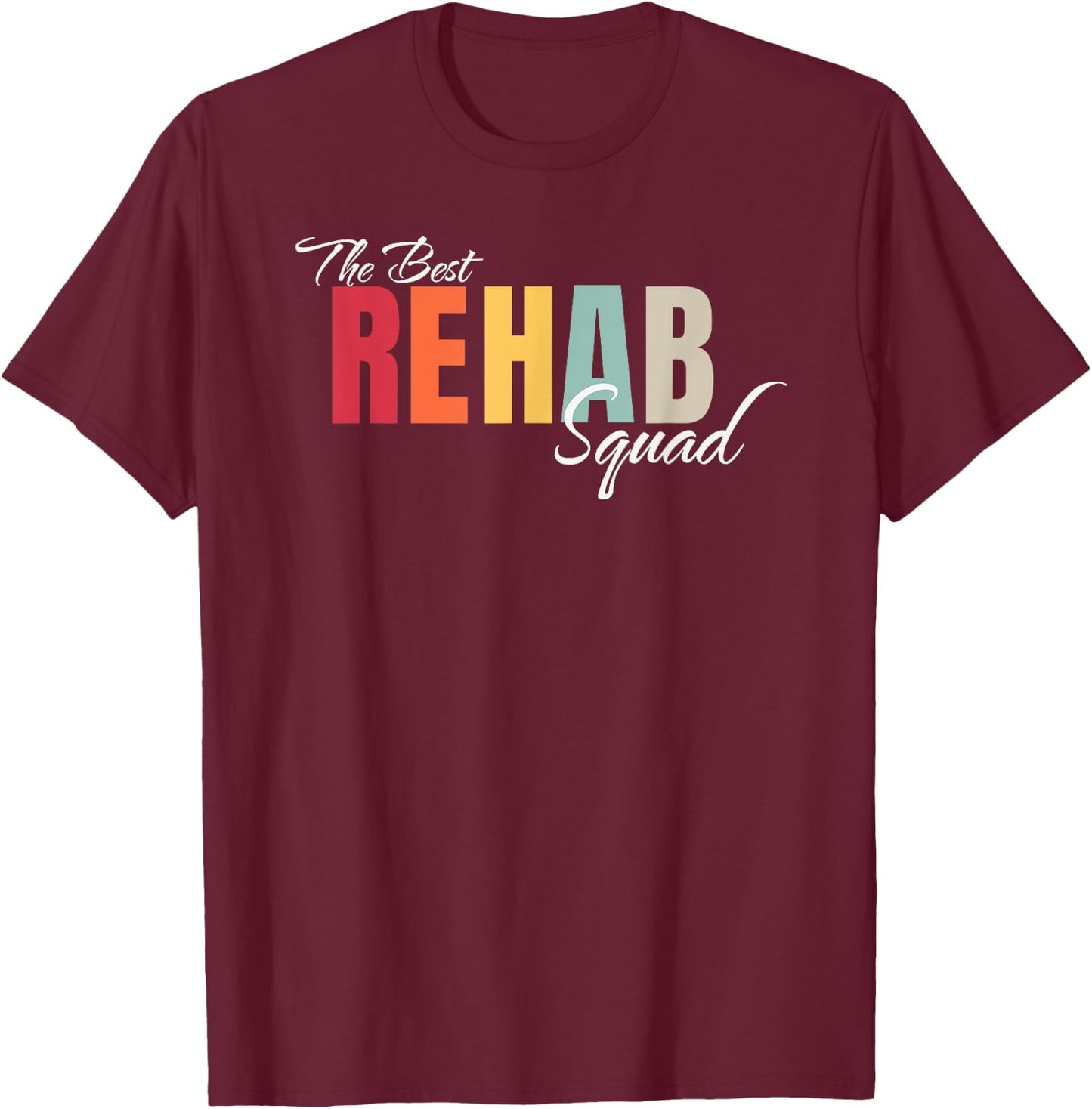Best Rehab Squad Rehabilitation Crew Nurse Team Tech Group T-Shirt - T-Shirt | Maroon