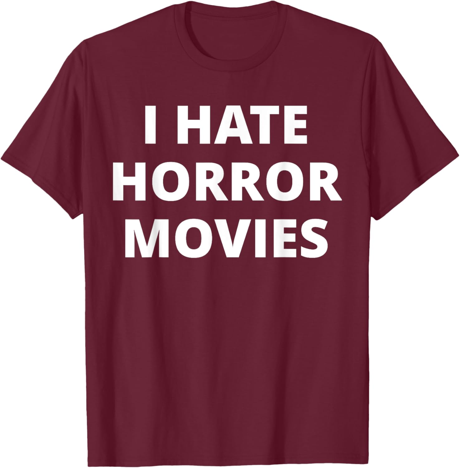 I Hate Horror Movies T-Shirt - T-Shirt | Maroon