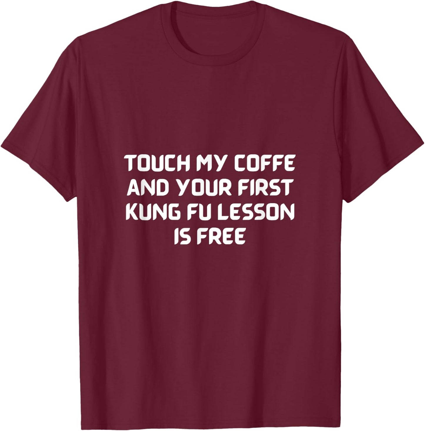 For the Coffee Lover & Enjoys Kung Fu. No Touch the Coffee T-Shirt - T-Shirt | Maroon