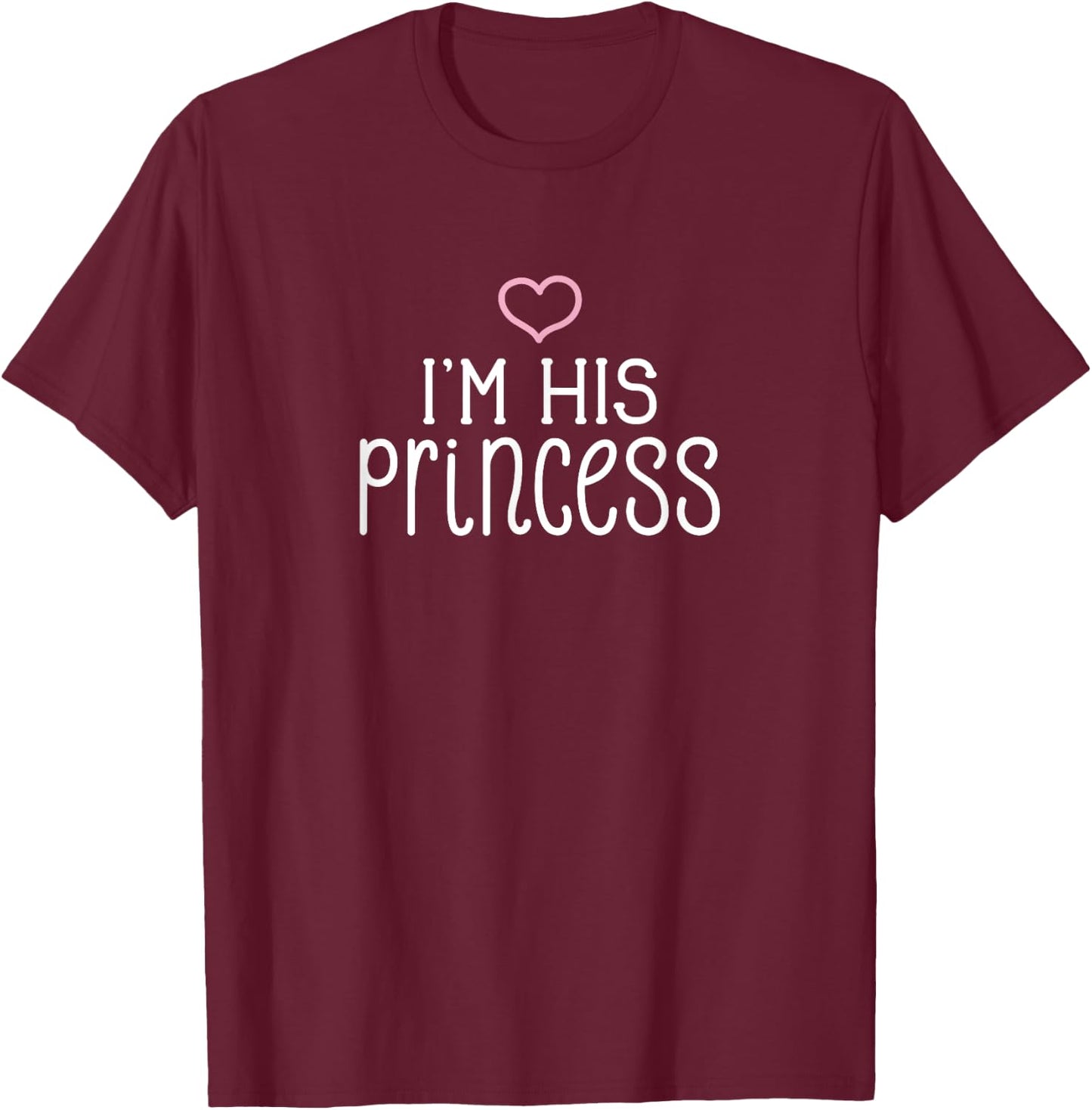 I'm His Princess Cute Couples Valentine's Day Nickname T-Shirt - T-Shirt | Maroon